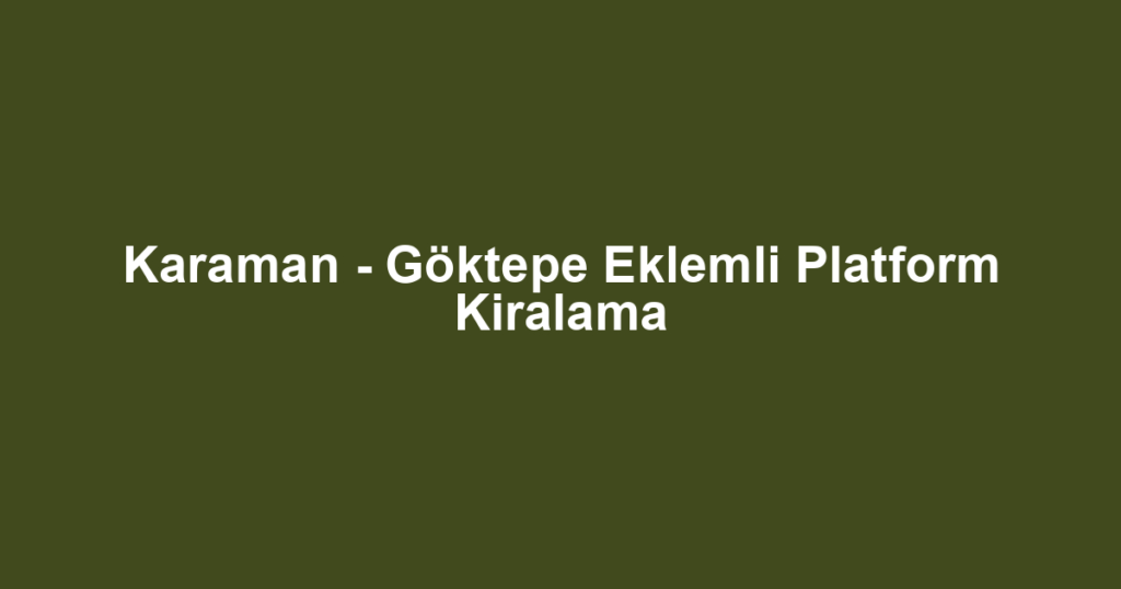 Karaman - Göktepe Eklemli Platform Kiralama