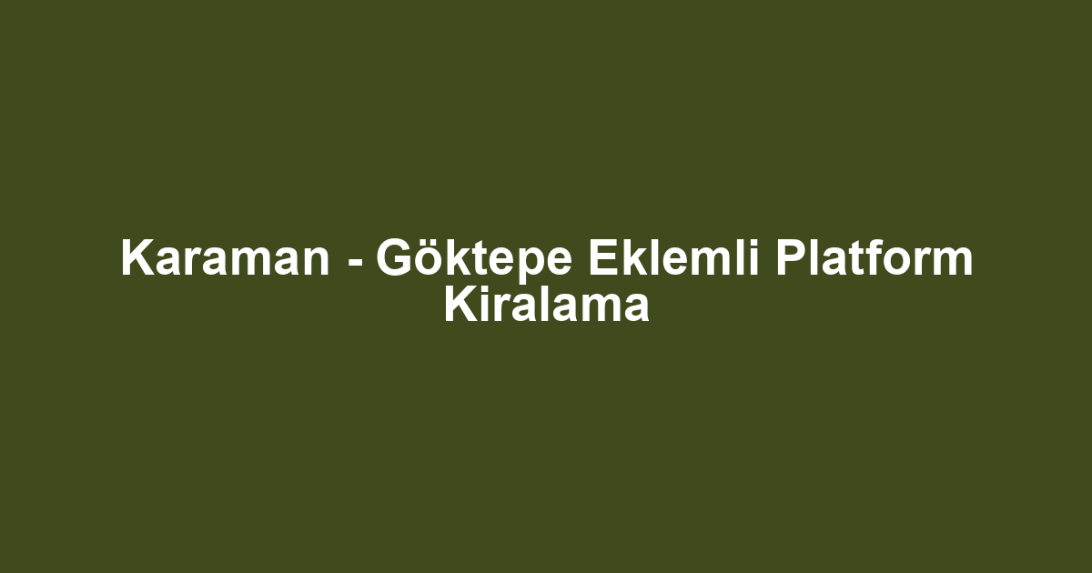 Karaman - Göktepe Eklemli Platform Kiralama
