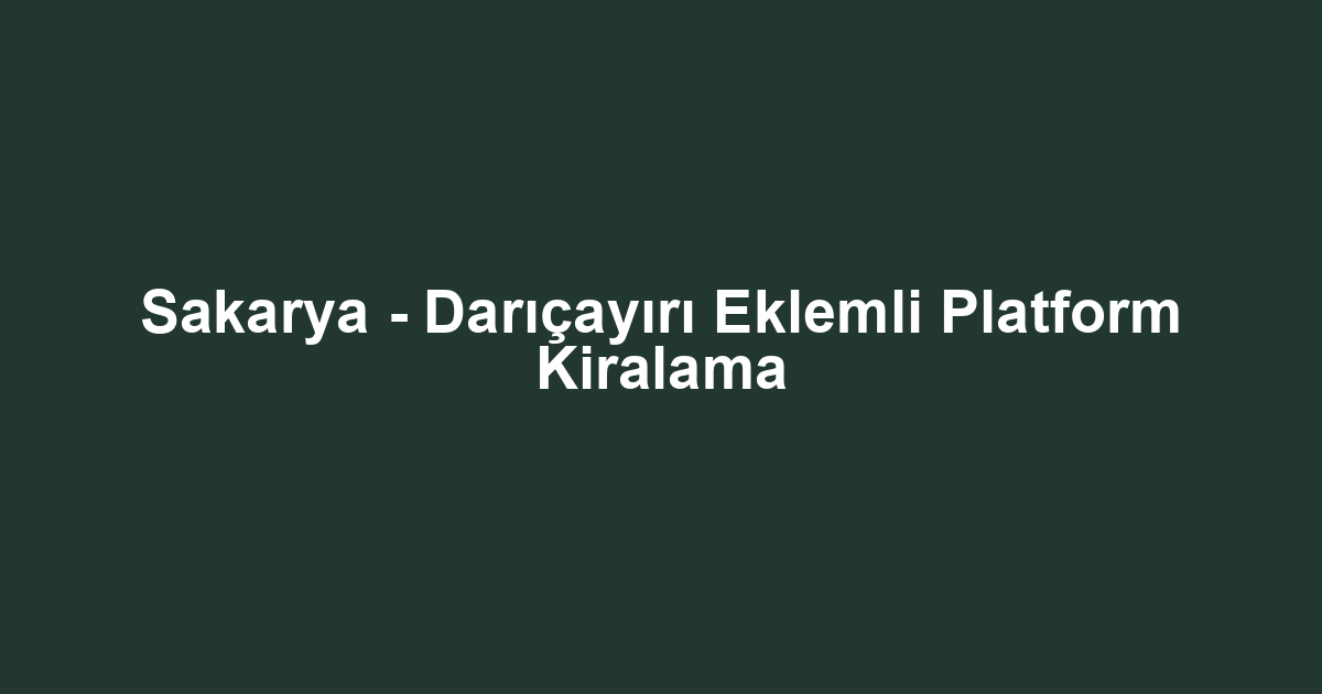 Sakarya - Darıçayırı Eklemli Platform Kiralama