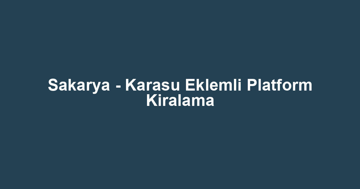 Sakarya - Karasu Eklemli Platform Kiralama