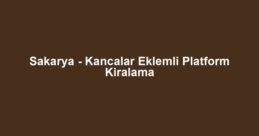 Sakarya - Kancalar Eklemli Platform Kiralama