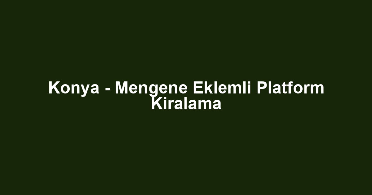 Konya - Mengene Eklemli Platform Kiralama