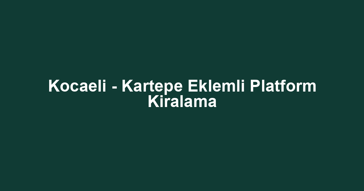 Kocaeli - Kartepe Eklemli Platform Kiralama