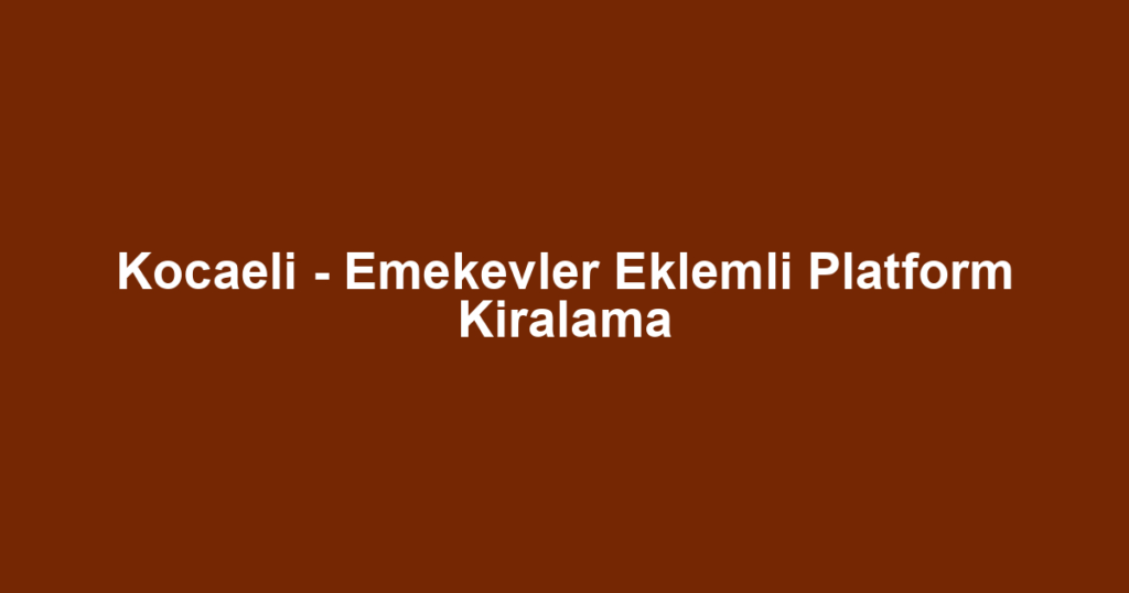 Kocaeli - Emekevler Eklemli Platform Kiralama