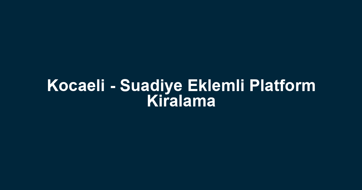 Kocaeli - Suadiye Eklemli Platform Kiralama