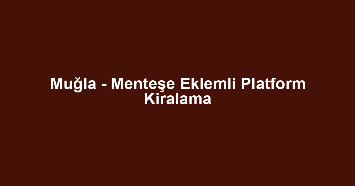 Muğla - Menteşe Eklemli Platform Kiralama
