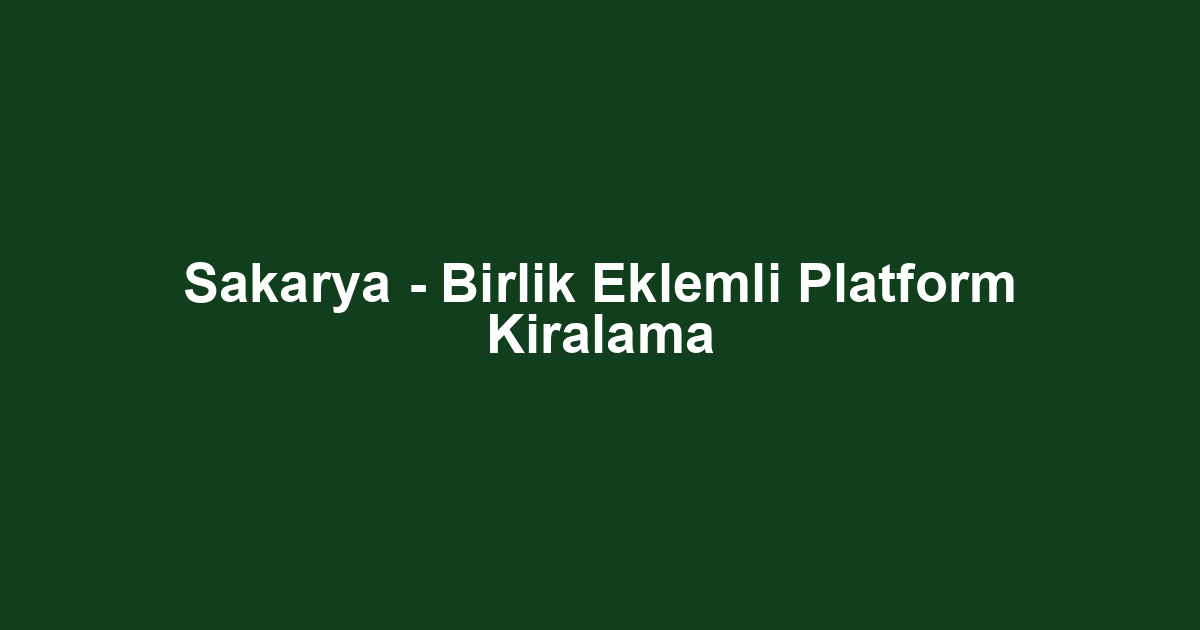 Sakarya - Birlik Eklemli Platform Kiralama
