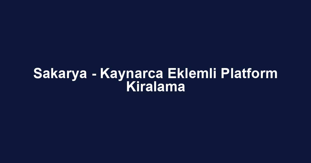 Sakarya - Kaynarca Eklemli Platform Kiralama