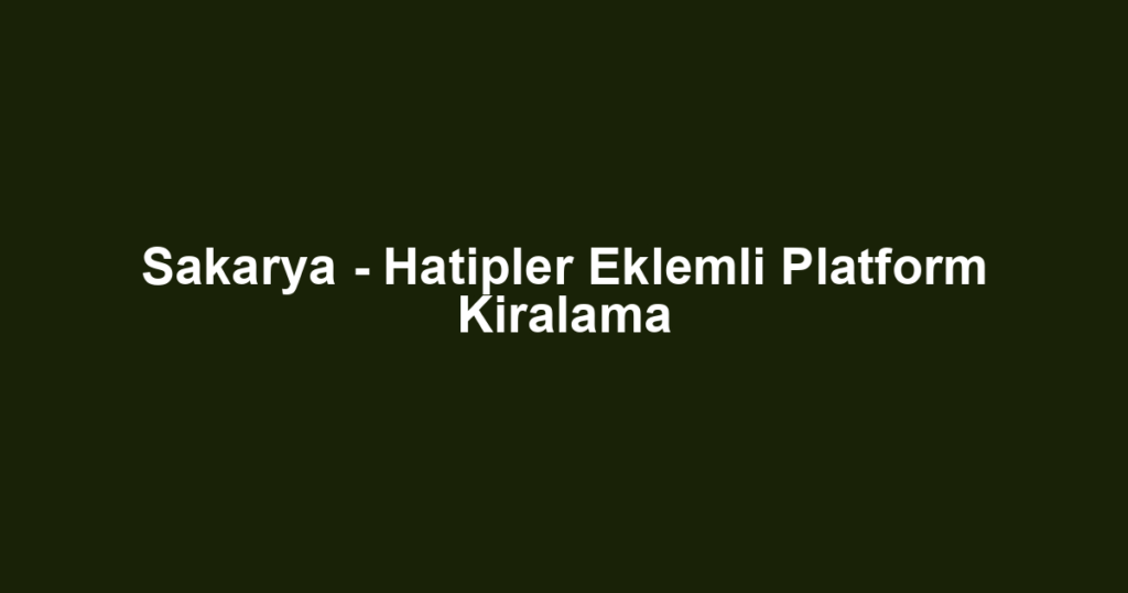 Sakarya - Hatipler Eklemli Platform Kiralama