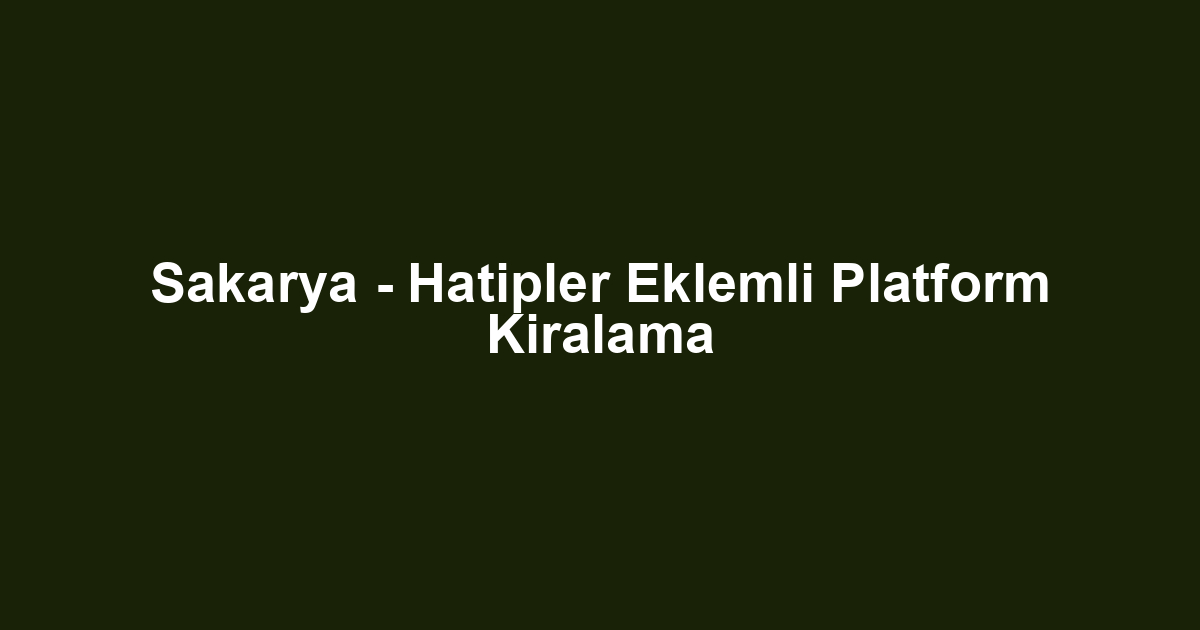 Sakarya - Hatipler Eklemli Platform Kiralama
