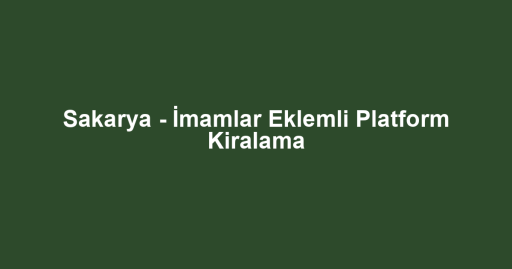Sakarya - İmamlar Eklemli Platform Kiralama