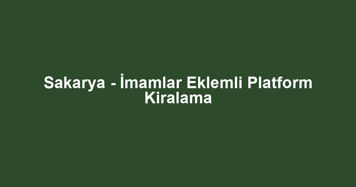 Sakarya - İmamlar Eklemli Platform Kiralama
