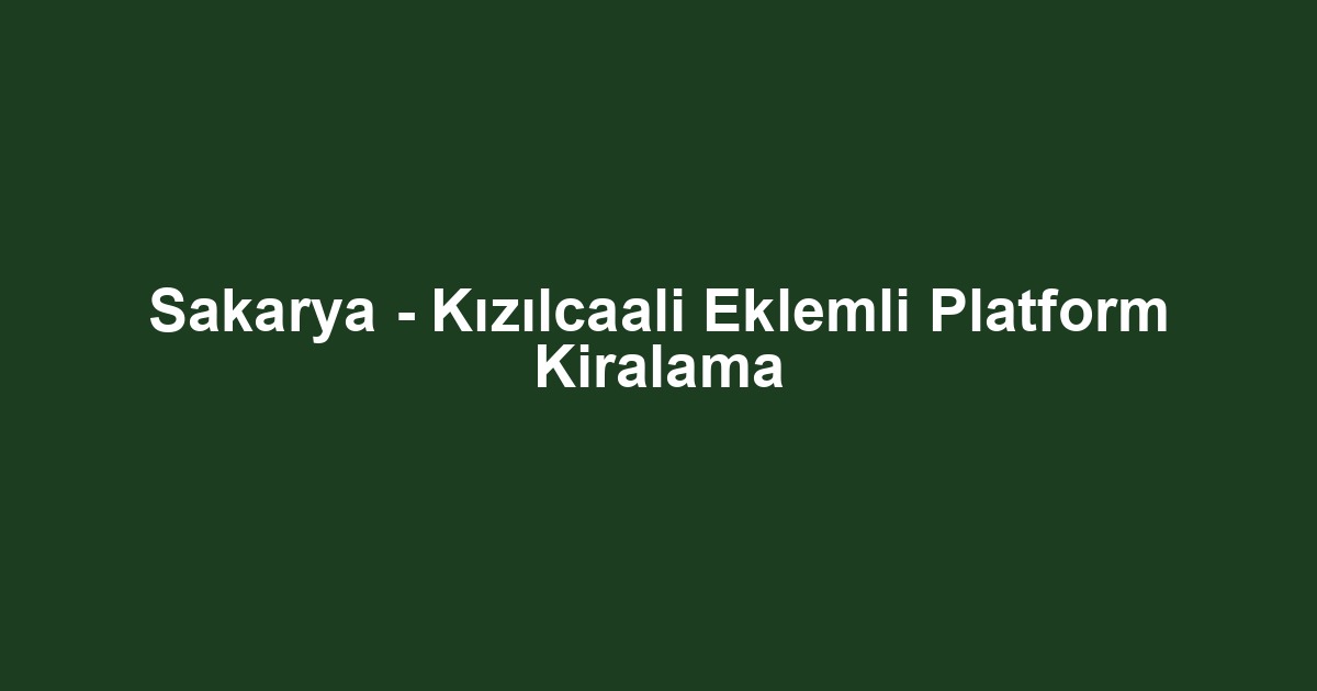 Sakarya - Kızılcaali Eklemli Platform Kiralama