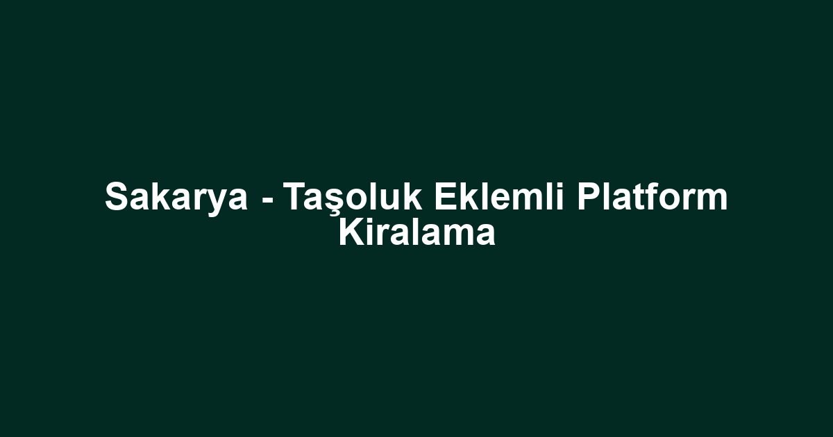 Sakarya - Taşoluk Eklemli Platform Kiralama