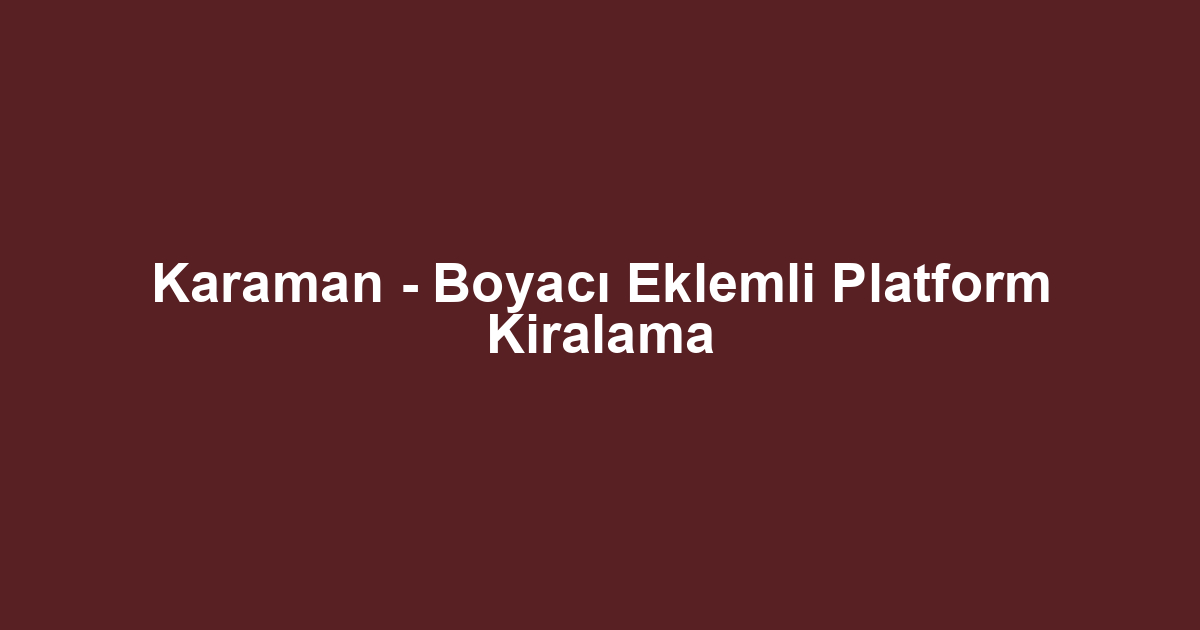 Karaman - Boyacı Eklemli Platform Kiralama