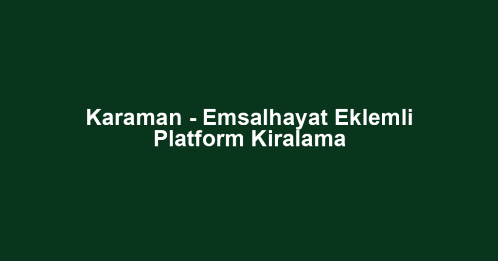 Karaman - Emsalhayat Eklemli Platform Kiralama