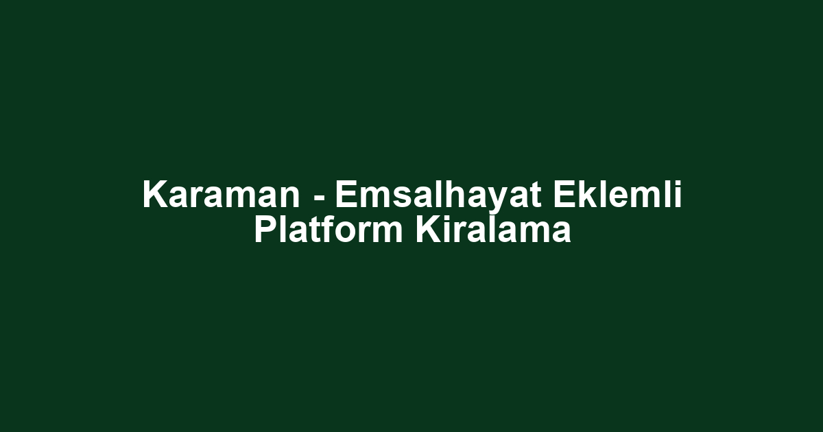 Karaman - Emsalhayat Eklemli Platform Kiralama