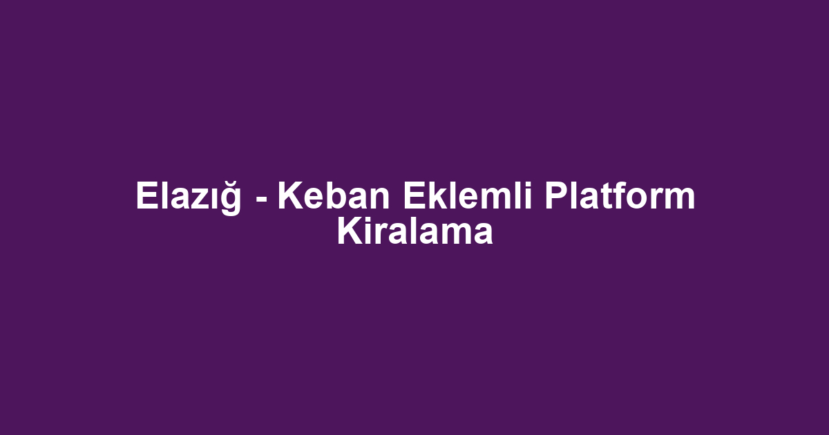 Elazığ - Keban Eklemli Platform Kiralama