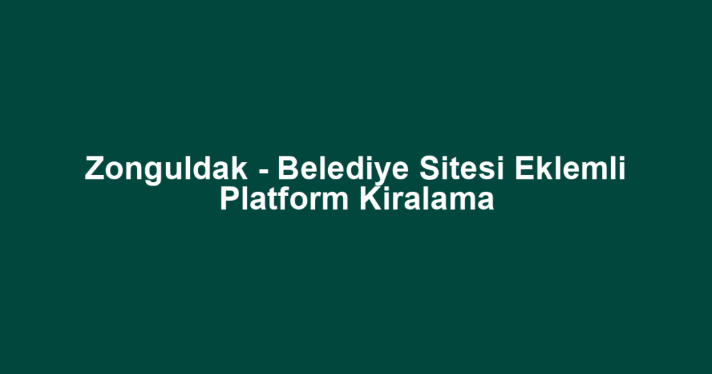 Zonguldak - Belediye Sitesi Eklemli Platform Kiralama