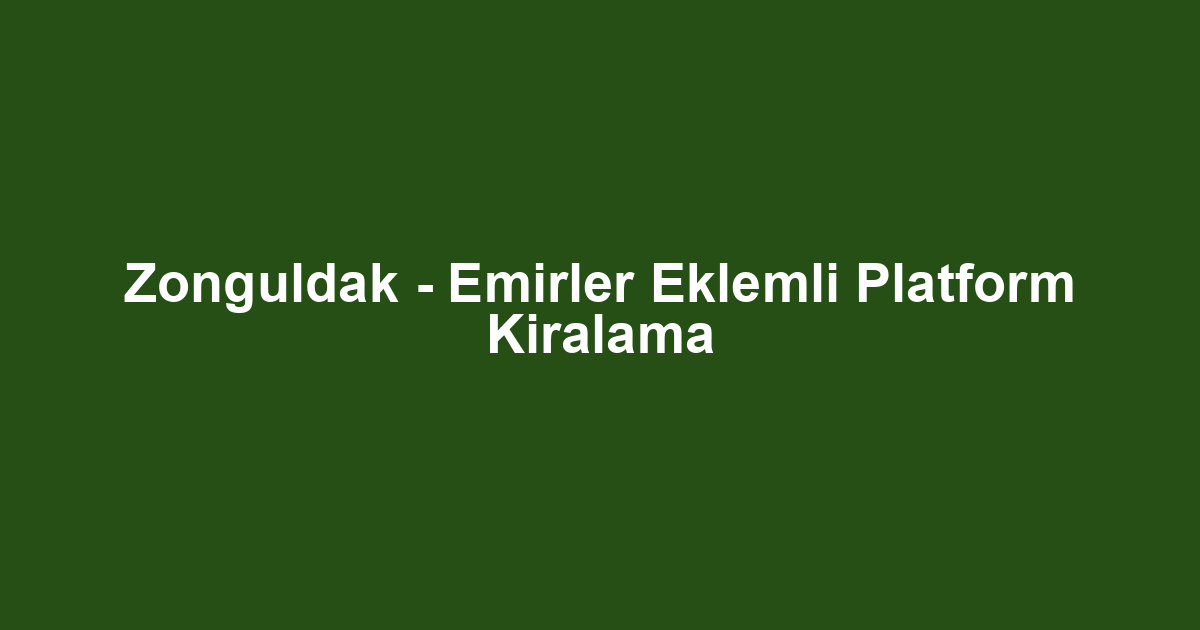Zonguldak - Emirler Eklemli Platform Kiralama
