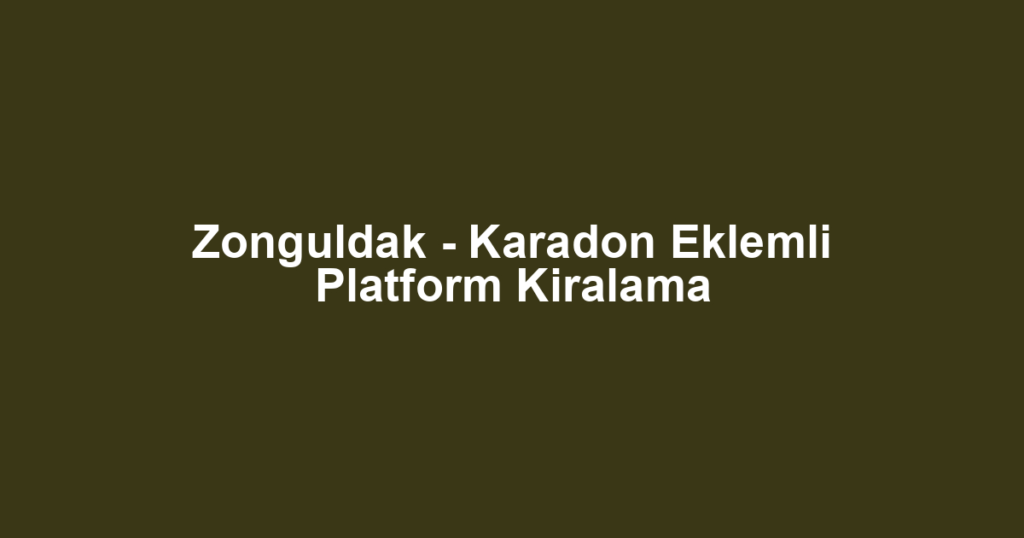 Zonguldak - Karadon Eklemli Platform Kiralama