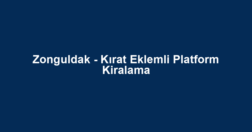 Zonguldak - Kırat Eklemli Platform Kiralama
