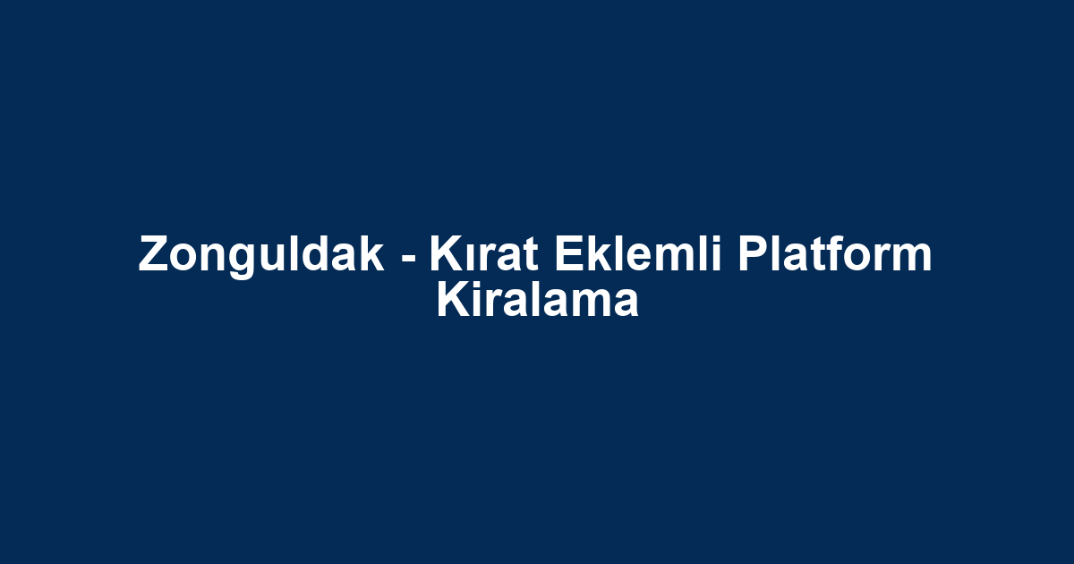 Zonguldak - Kırat Eklemli Platform Kiralama
