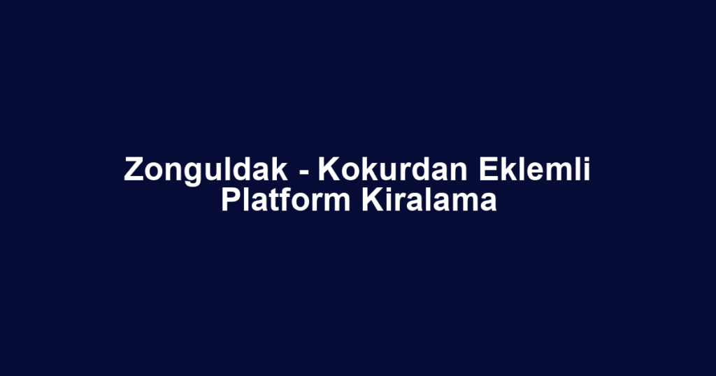 Zonguldak - Kokurdan Eklemli Platform Kiralama