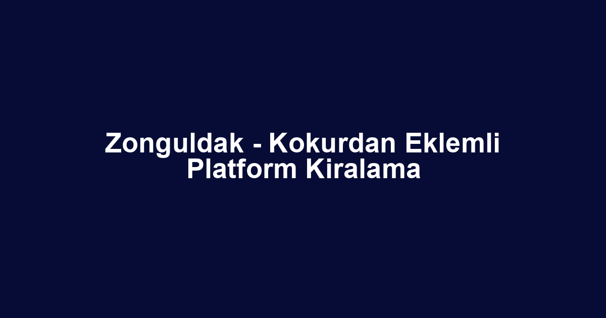 Zonguldak - Kokurdan Eklemli Platform Kiralama