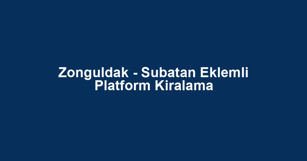 Zonguldak - Subatan Eklemli Platform Kiralama