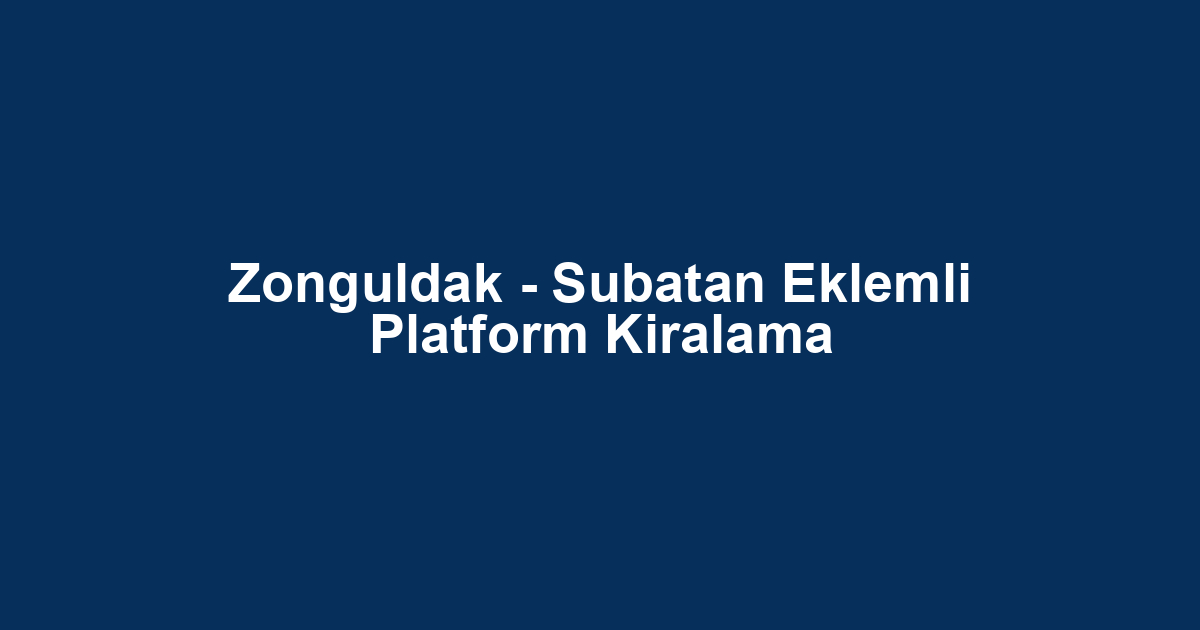Zonguldak - Subatan Eklemli Platform Kiralama