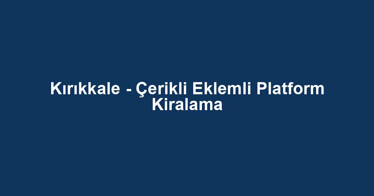 Kırıkkale - Çerikli Eklemli Platform Kiralama