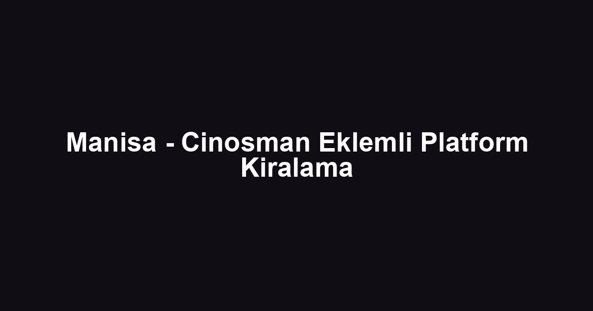 Manisa - Cinosman Eklemli Platform Kiralama