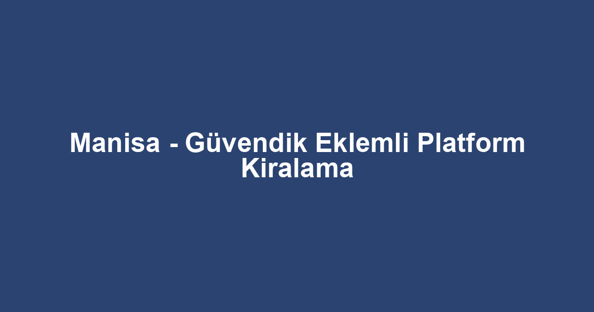 Manisa - Güvendik Eklemli Platform Kiralama