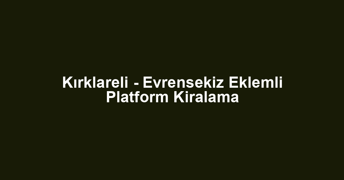 Kırklareli - Evrensekiz Eklemli Platform Kiralama