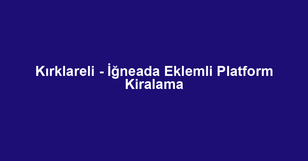 Kırklareli - İğneada Eklemli Platform Kiralama