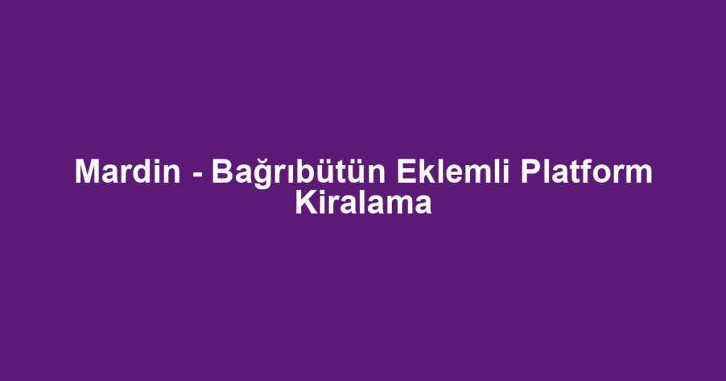 Mardin - Bağrıbütün Eklemli Platform Kiralama