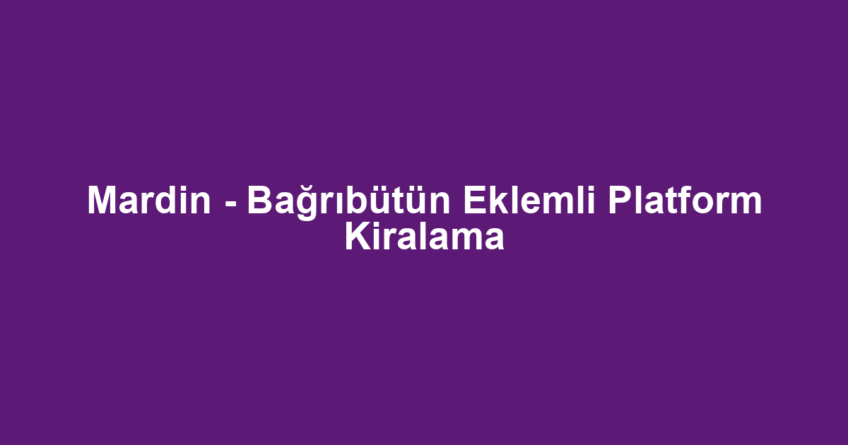 Mardin - Bağrıbütün Eklemli Platform Kiralama