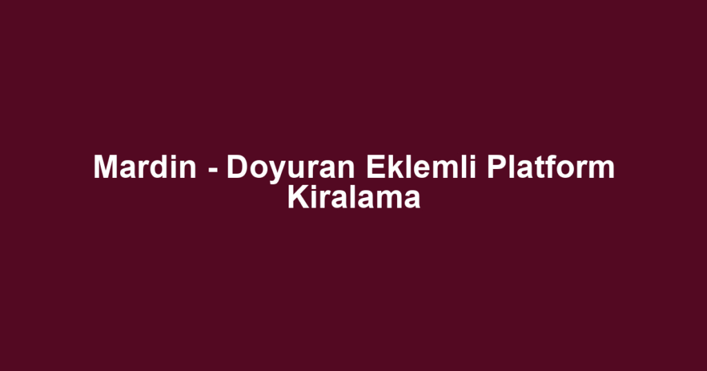 Mardin - Doyuran Eklemli Platform Kiralama