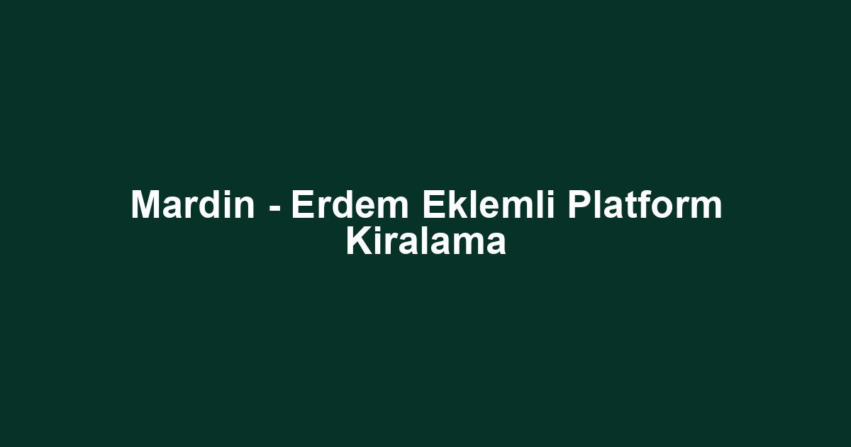 Mardin - Erdem Eklemli Platform Kiralama