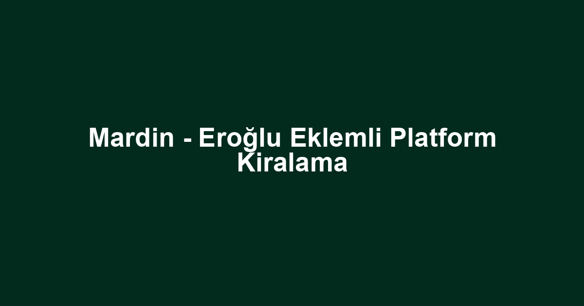 Mardin - Eroğlu Eklemli Platform Kiralama