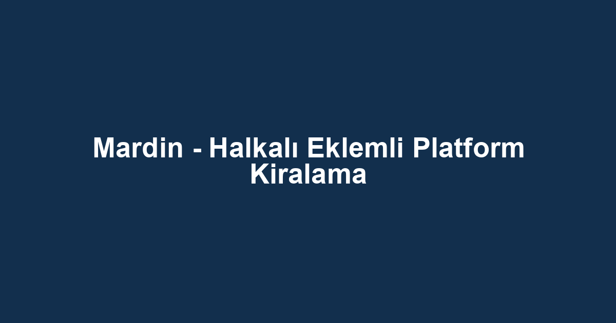 Mardin - Halkalı Eklemli Platform Kiralama