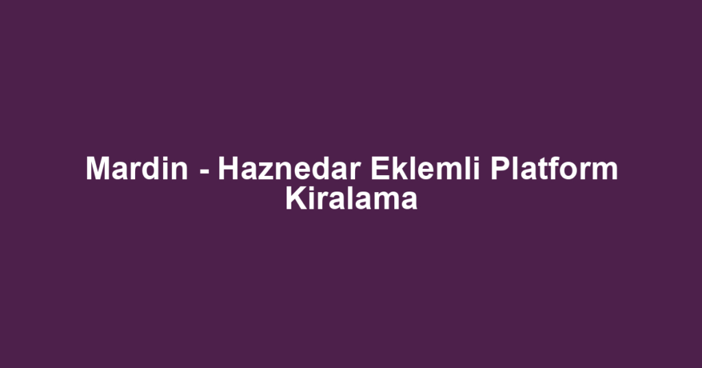 Mardin - Haznedar Eklemli Platform Kiralama