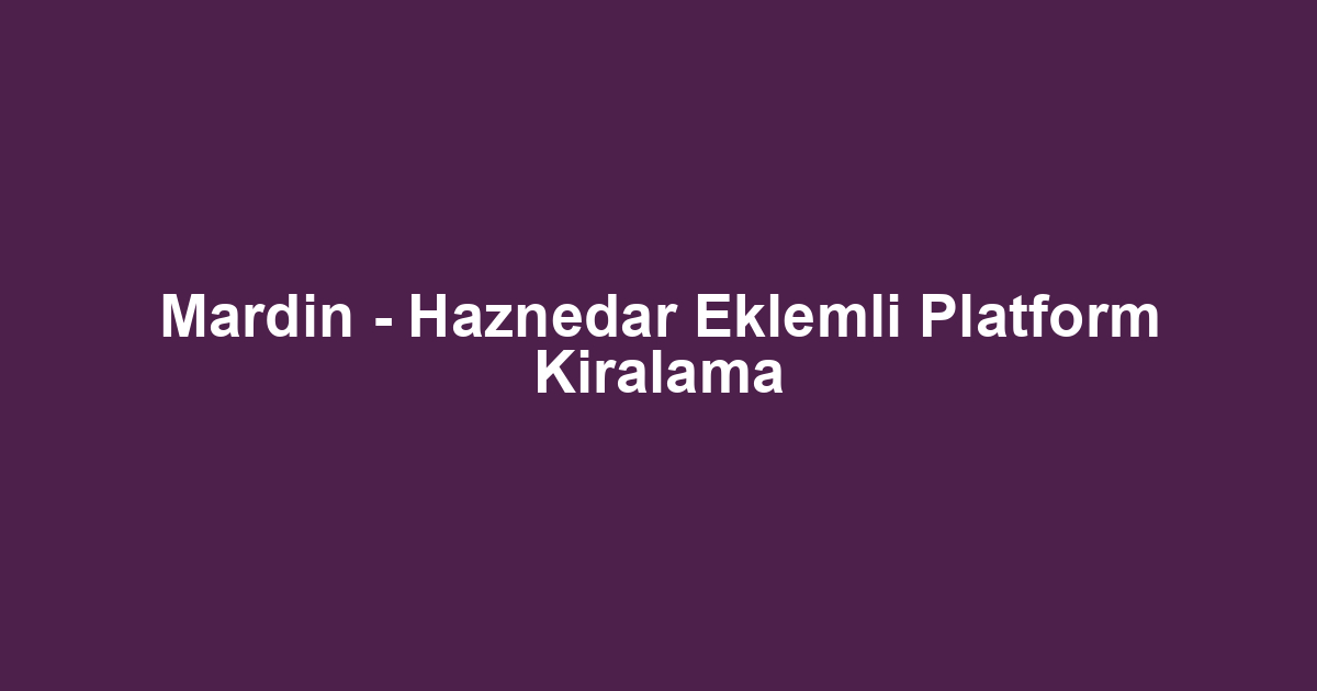 Mardin - Haznedar Eklemli Platform Kiralama