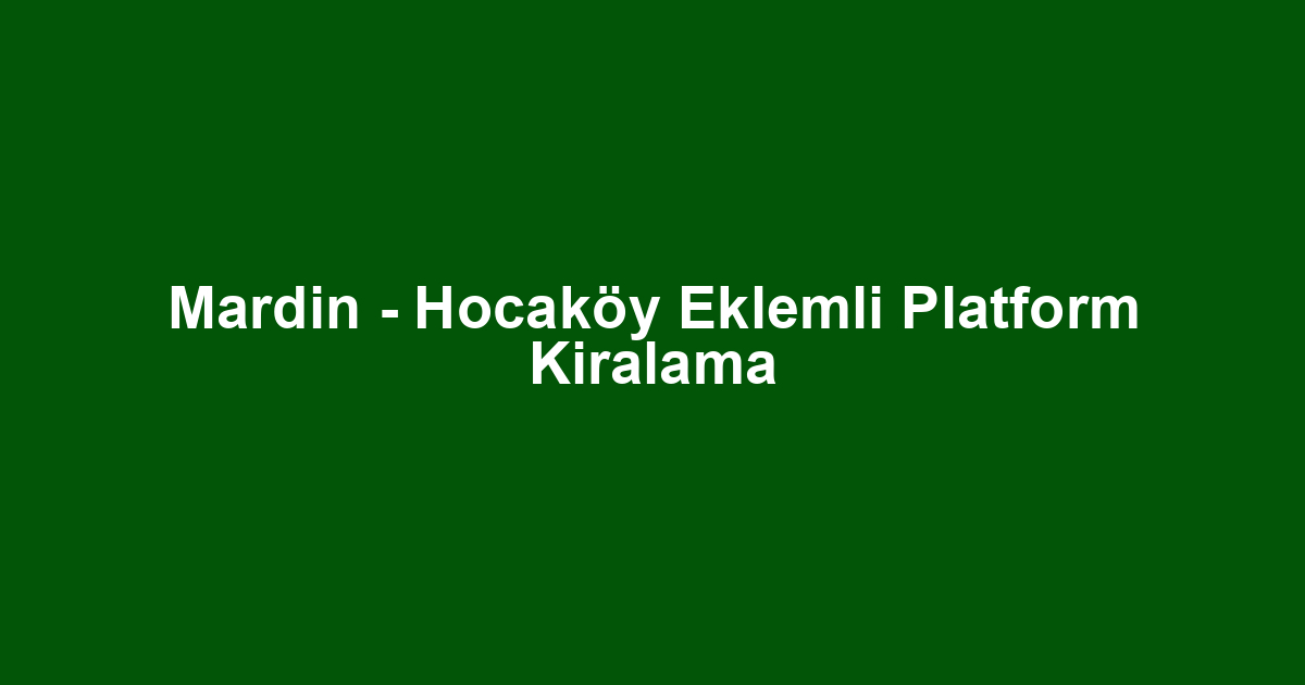 Mardin - Hocaköy Eklemli Platform Kiralama
