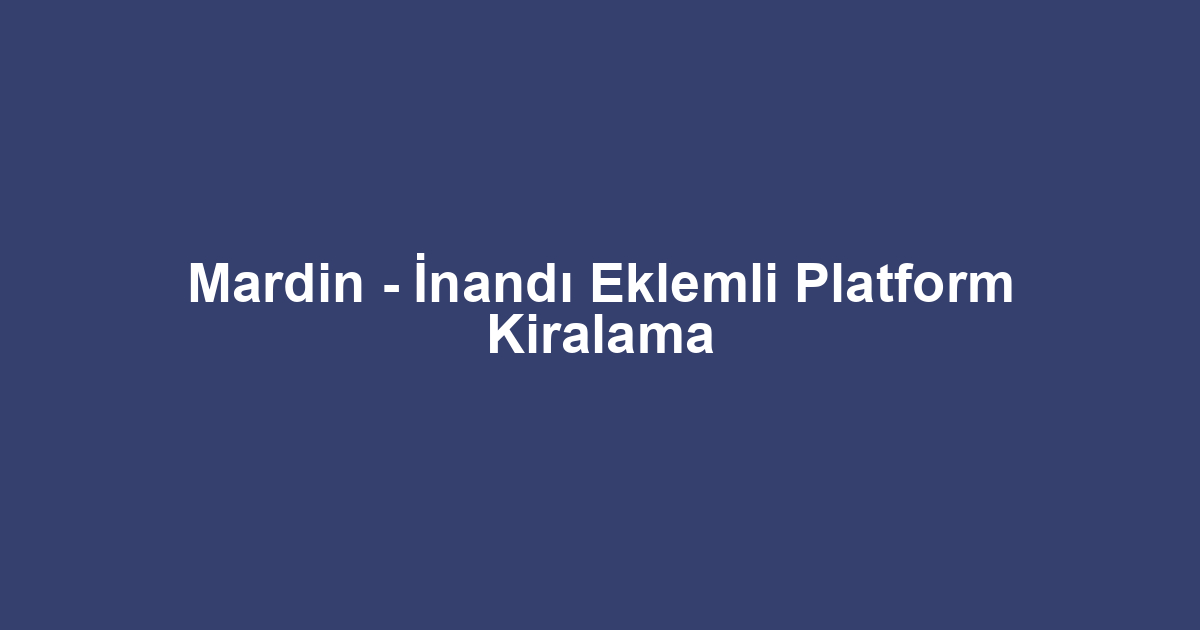 Mardin - İnandı Eklemli Platform Kiralama