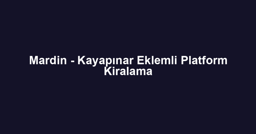 Mardin - Kayapınar Eklemli Platform Kiralama
