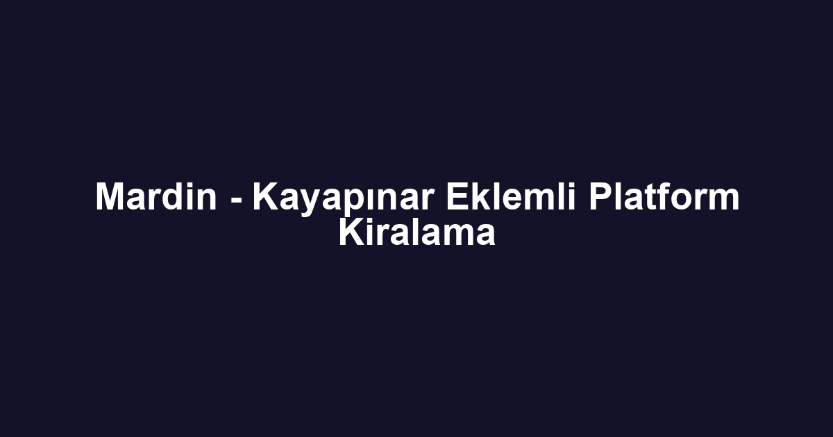 Mardin - Kayapınar Eklemli Platform Kiralama