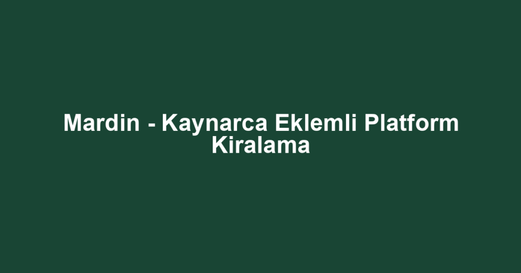 Mardin - Kaynarca Eklemli Platform Kiralama
