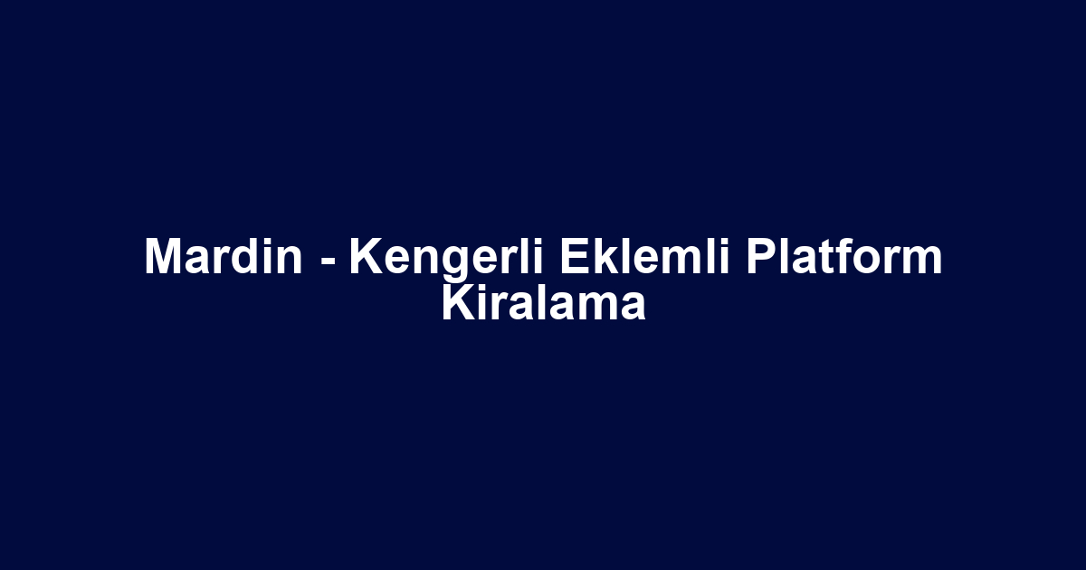 Mardin - Kengerli Eklemli Platform Kiralama